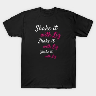 Shake It with Liz *3 T-Shirt